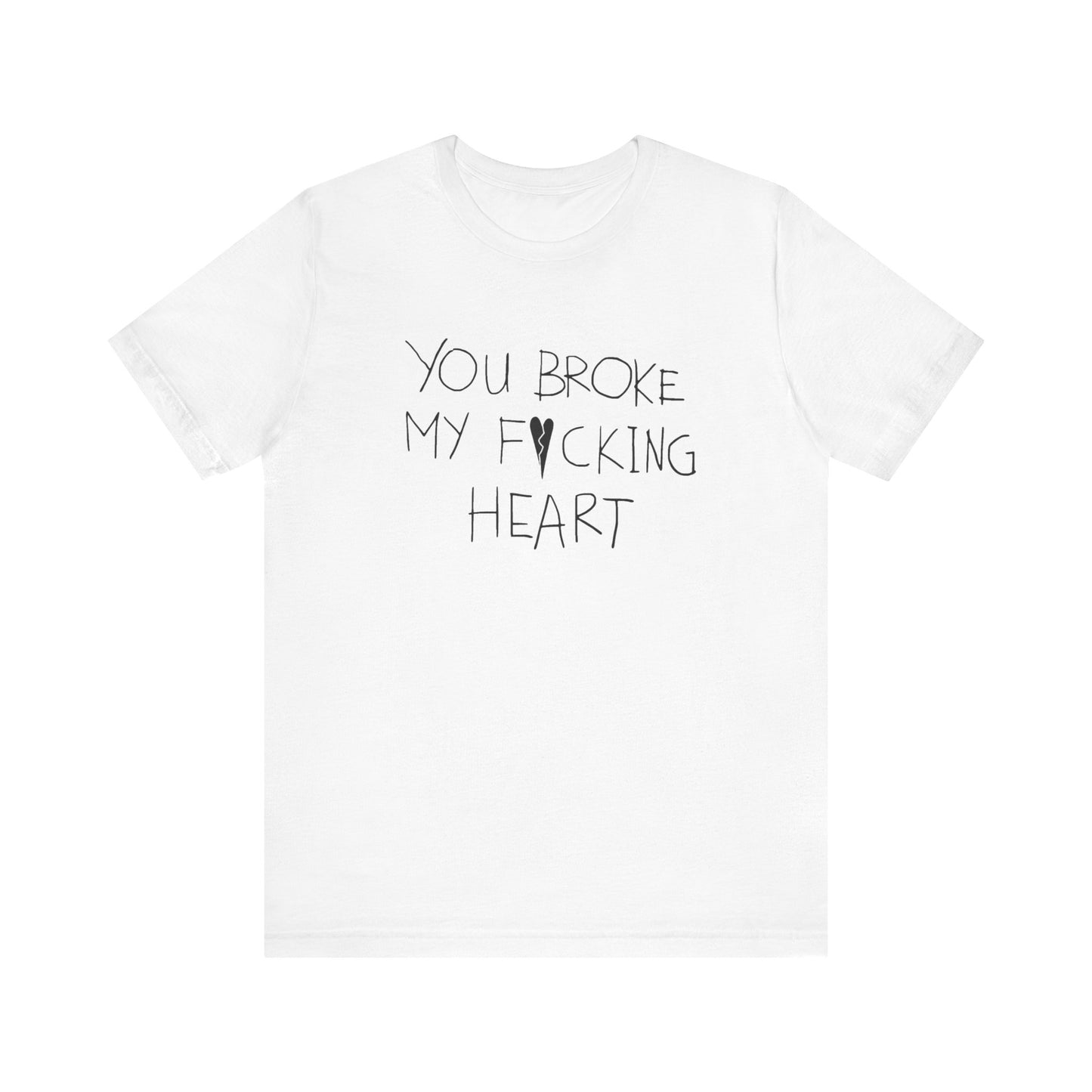 You Broke Unisex T-Shirt