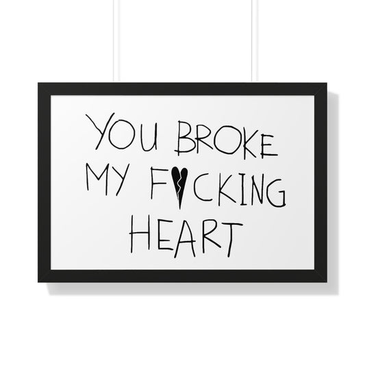 You Broke Horizontal Framed Poster