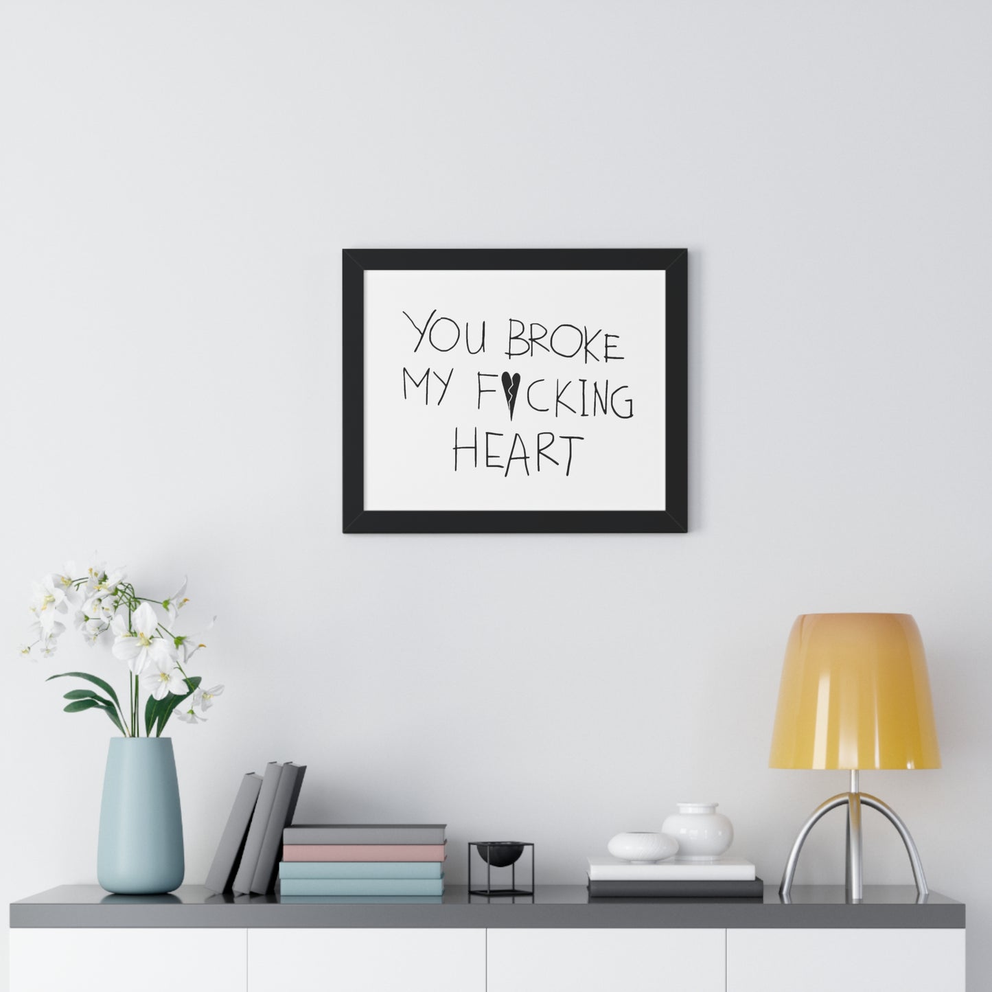 You Broke Horizontal Framed Poster