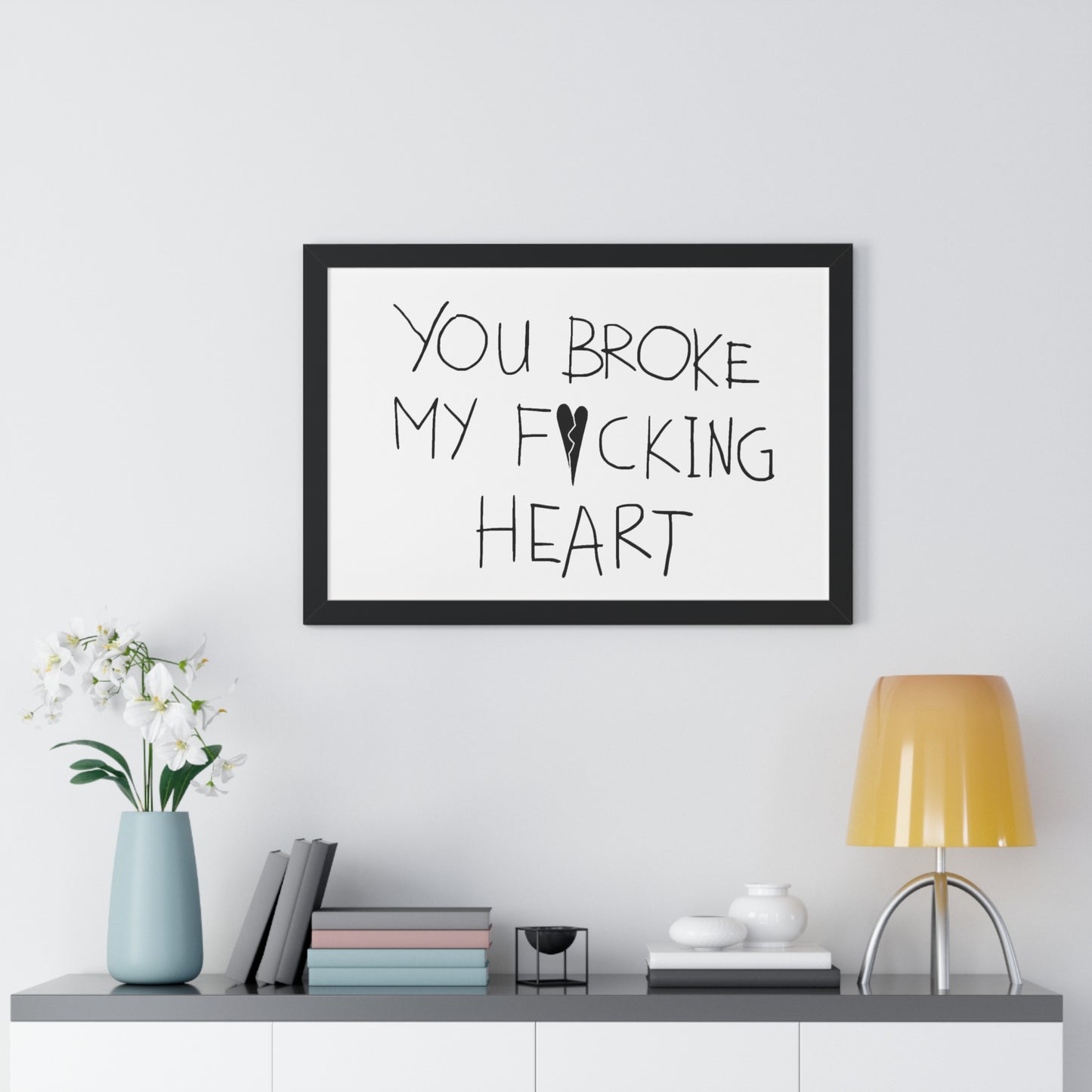 You Broke Horizontal Framed Poster