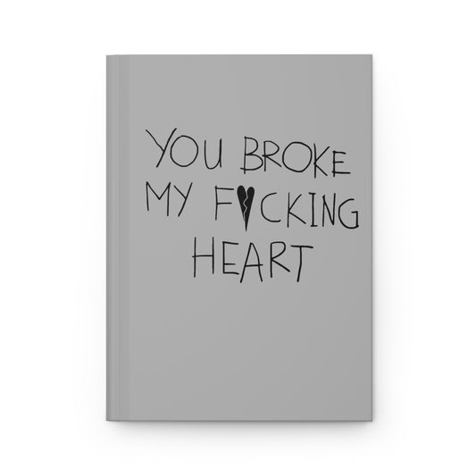 You Broke Hardcover Journal Matte