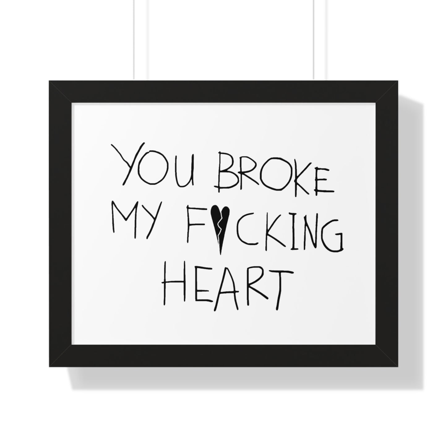 You Broke Horizontal Framed Poster