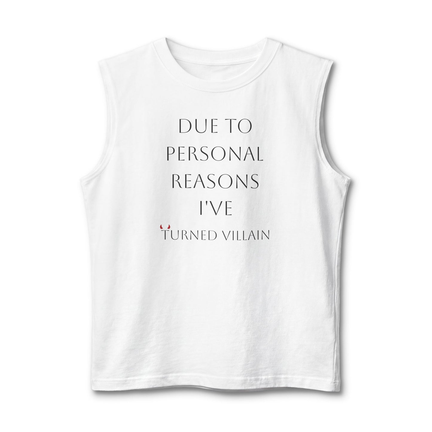 Muscle Tank — "Due to Personal Reasons I've Turned Villain" Graphic Tank Top