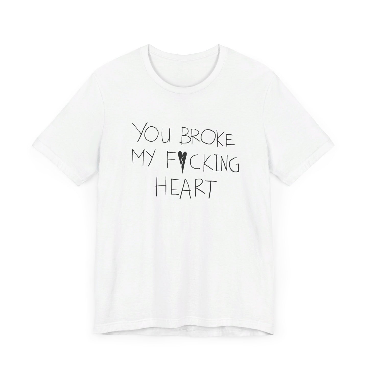 You Broke Unisex T-Shirt