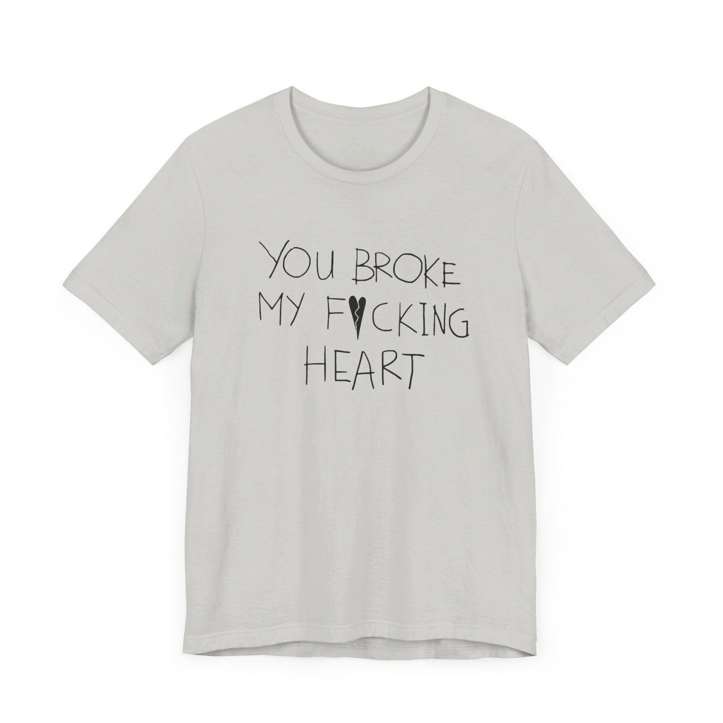 You Broke Unisex T-Shirt