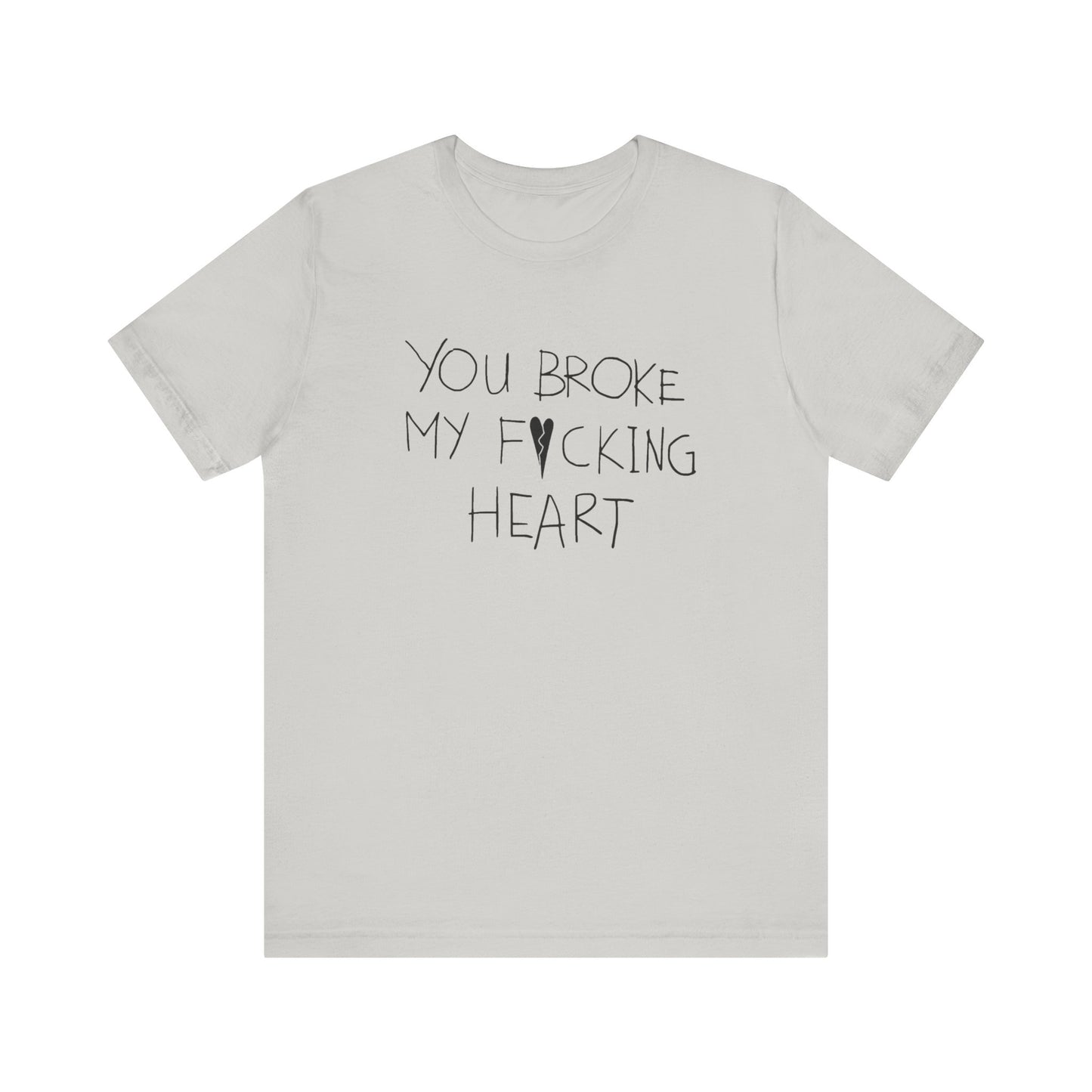 You Broke Unisex T-Shirt