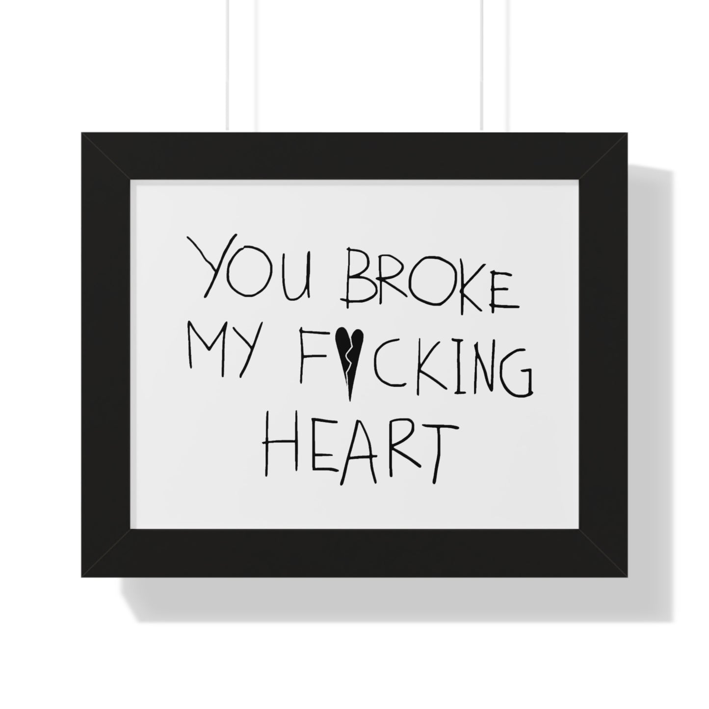 You Broke Horizontal Framed Poster